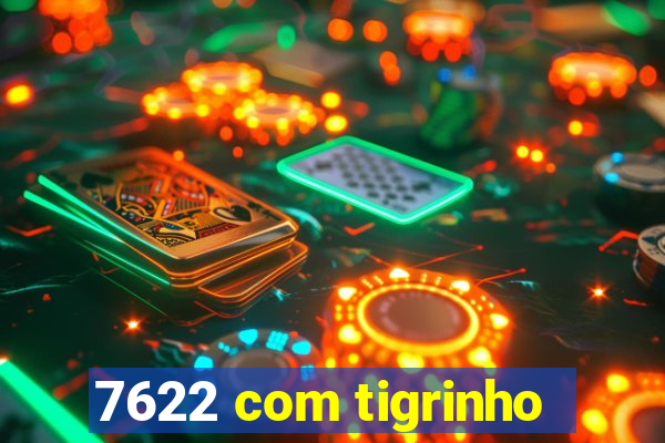 7622 com tigrinho